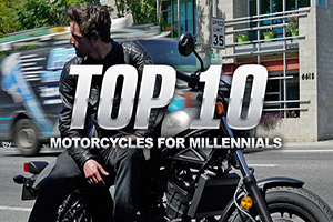 10 มอเตอร์ไซค์ที่เหมาะกับนักขี่กลุ่ม Millennials แบบสุดๆ