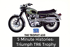 5 MINUTE HISTORIES: TRIUMPH TR6 TROPHY